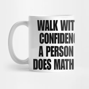 Walk with Confidence Shirt Math Meme Mug